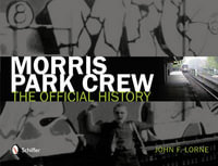 Morris Park Crew : The Official History - JOHN F. LORNE