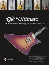 Ultimate : An Illustrated History of Hamer Guitars - STEVE MATTHES