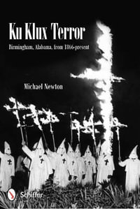 Ku Klux Terror : Birmingham, Alabama, from 1866-present - MICHAEL NEWTON