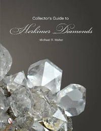 The Collector's Guide to Herkimer Diamonds : Schiffer Earth Science Monographs - Michael R. Walter