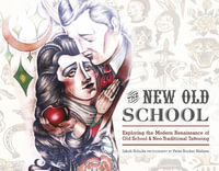 The New Old School : Exploring the Modern Renaissance of Old School & Neo-Traditional Tattooing - Jakob Schultz