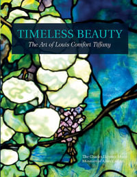 Timeless Beauty : The Art of Louis Comfort Tiffany - Charles Hosmer Norse Museum