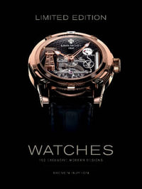 Limited Edition Watches : 150 Exclusive Modern Designs - Steven Huyton