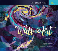 Artistry in Fiber, Vol. 1: Wall Art : Artistry in Fiber - Anne Lee