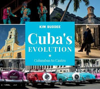 Cuba's Evolution : Columbus to Castro - Kim Buddee