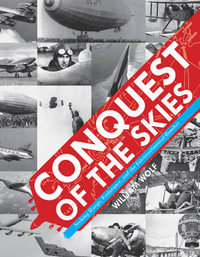 Conquest of the Skies : Seeking Range, Endurance, and the Intercontinental Bomber - William Wolf