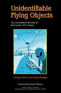 Unidentifiable Flying Objects : The Dwindling Probability of Solving the UFO Enigma - Jordan Hofer