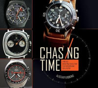 Chasing Time : Vintage Wristwatches for the Discerning Collector - ALISTAIR GIBBONS