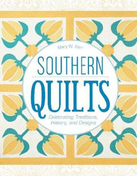 Southern Quilts : Celebrating Traditions, History, and Designs - MARY W. KERR