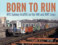 Born to Run : NYC Subway Graffiti on the IND and BMT Lines - Tod Lange