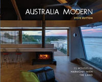 Australia Modern : 15 Houses in Harmony with the Land - Steve Huyton