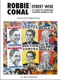 Robbie Conal : Street Wise: 35 Years of Politically Charged Guerrilla Art - DAICHENDT. G. JAMES