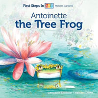 Antoinette the Tree Frog : First Steps in ART - Geraldine Elschner