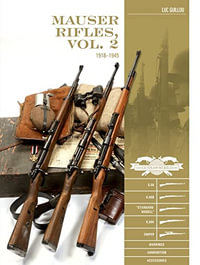 Mauser Rifles, Vol. 2 : 1918-1945: G.98, K.98b, "Standard-Modell, " K.98k, Sniper, Markings, Ammunition, Accessories - Luc Guillou