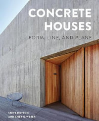 Concrete Houses : Form, Line and Plane - Steve Huyton