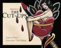 The Cut-Ups : Tattoo Flash from the Third Mind - BRIAN KELLY