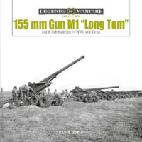 155 mm Gun M1 "Long Tom" : and 8-inch Howitzer in WWII and Korea - David Doyle