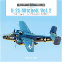 B-25 Mitchell, Vol. 2 : The G through J, F-10, and PBJ Models in World War II - William Wolf