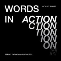 Words in Action : Seeing the Meaning of Words - MICHAEL PAUSE