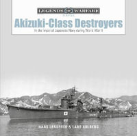 Akizuki-Class Destroyers : In the Imperial Japanese Navy during World War II - LARS AHLBERG