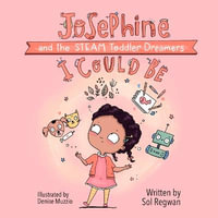 I Could Be : Josephine and the STEAM Toddler Dreamers - SOL REGWAN