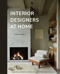 Interior Designers at Home : Inspiration, Aesthetic, and Function with 20 Top Global Designers - STEPHEN CRAFTI