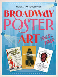 Broadway Poster Art : 1945-1969 - NICHOLAS VAN HOOGSTRATEN