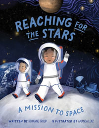 Reaching for the Stars : A Mission to Space - ROXANNE TROUP