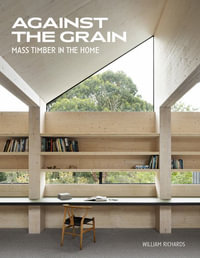 Against the Grain : Mass Timber in the Home - WILLIAM RICHARDS