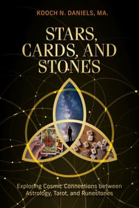 Stars, Cards, and Stones : Exploring Cosmic Connections between Astrology, Tarot, and Runestones - KOOCH N. DANIELS