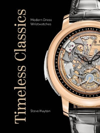 Timeless Classics : Modern Dress Wristwatches - STEVE HUYTON