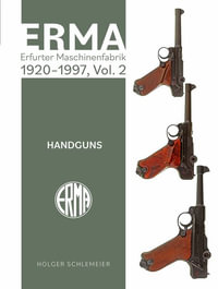 ERMA : Erfurter Maschinenfabrik, 1920-1997, Vol. 2: Handguns - HOLGER SCHLEMEIER