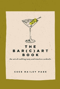 Bar(c)art Book : The Art of Crafting Tasty and Timeless Cocktails - CECE BAILEY PAGE