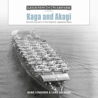 Kaga and Akagi : Aircraft Carriers in the Imperial Japanese Navy - HANS LENGERER