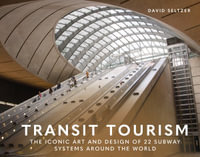 Transit Tourism : The Iconic Art and Design of 22 Subway Systems around the World - DAVID SELTZER