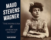 Maud Stevens Wagner : The Mona Lisa of American Tattoo - ALAN GOVENAR