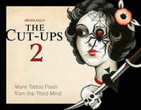 Cut-Ups 2 : More Tattoo Flash from the Third Mind - BRIAN KELLY