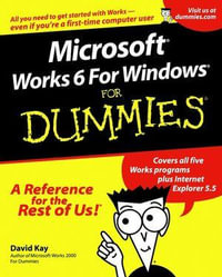 Microsoft Works 6 For Windows For Dummies : For Dummies - David C. Kay