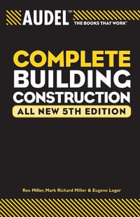 Audel Complete Building Construction : Audel Technical Trades Series - Mark Richard Miller