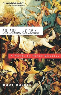 As Above, So Below : A Novel of Peter Bruegel - Rudy Von B. Rucker