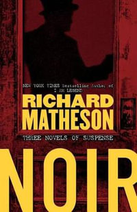 Noir : Three Novels of Suspense - Richard Matheson