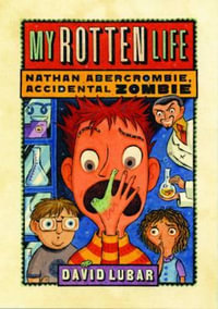 My Rotten Life : Nathan Abercrombie, Accidental Zombie - David Lubar