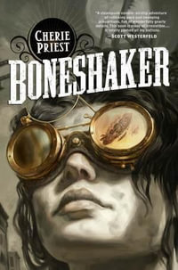 The Boneshaker : Sci Fi Essential Books - Cherie Priest