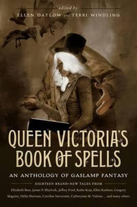 Queen Victoria's Book of Spells : An Anthology of Gaslamp Fantasy - Ellen Datlow