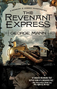The Revenant Express : A Newbury & Hobbes Investigation - George Mann
