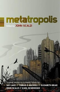 METATROPOLIS : Original Science Fiction Stories in a Shared Future - JOHN SCALZI