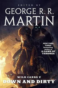 Wild Cards V : Down and Dirty: Book Two of the Puppetman Quartet - George R. R. Martin