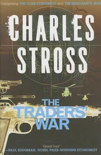 The Traders' War : A Merchant Princes Omnibus: The Clan Corporate & the Merchants' War - Charles Stross