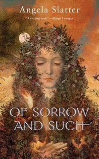 Of Sorrow and Such - Angela Slatter