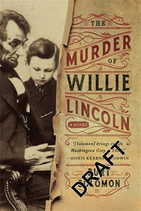 The Murder of Willie Lincoln : John Hay Mystery - Burt Solomon